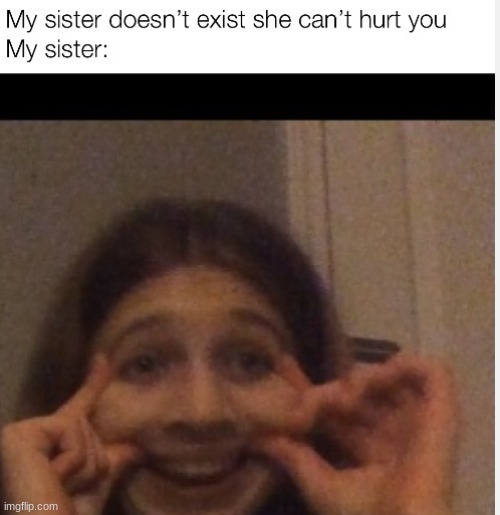 Das my sister | image tagged in wierd,siblings | made w/ Imgflip meme maker