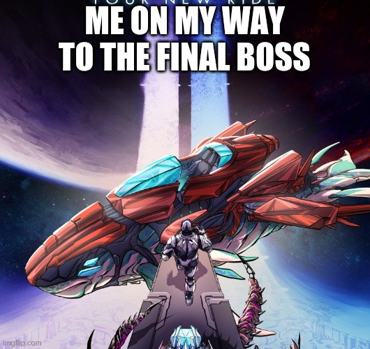 ARK | ME ON MY WAY TO THE FINAL BOSS | image tagged in memes,gaming | made w/ Imgflip meme maker