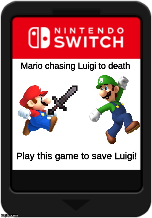 Nintendo switch cartridge | Mario chasing Luigi to death; Play this game to save Luigi! | image tagged in nintendo switch cartridge,mario,luigi,minecraft netherite sword | made w/ Imgflip meme maker