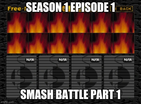 Season 1 Episode 1 - Smash Battle Pt. 1(THE SHOW HAS STARTED) | SEASON 1 EPISODE 1; SMASH BATTLE PART 1 | image tagged in smash 64 character select | made w/ Imgflip meme maker