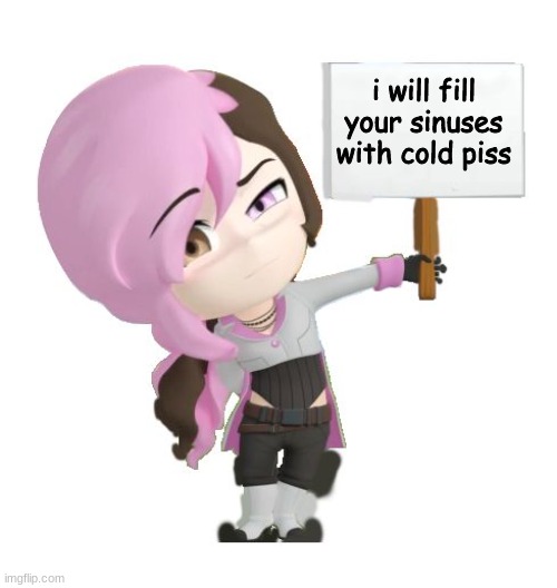 RWBY Neo | i will fill your sinuses with cold piss | image tagged in rwby neo | made w/ Imgflip meme maker