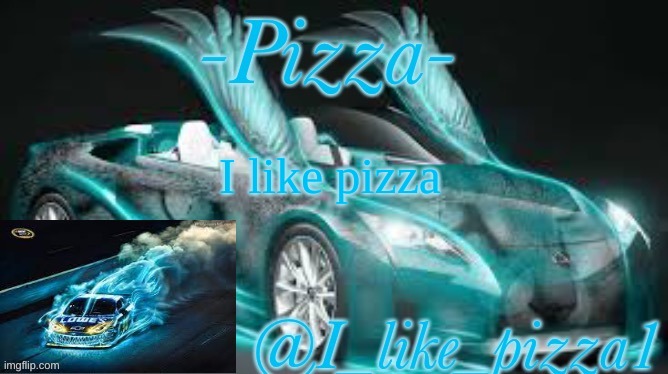 I_like_pizza1‘s cars template by nezuko_official | I like pizza | image tagged in i_like_pizza1 s cars template by nezuko_official | made w/ Imgflip meme maker