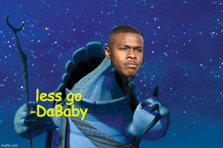 LESS GO | less go
-DaBaby | image tagged in there are no accidents,funny,memes,dababy,less go | made w/ Imgflip meme maker