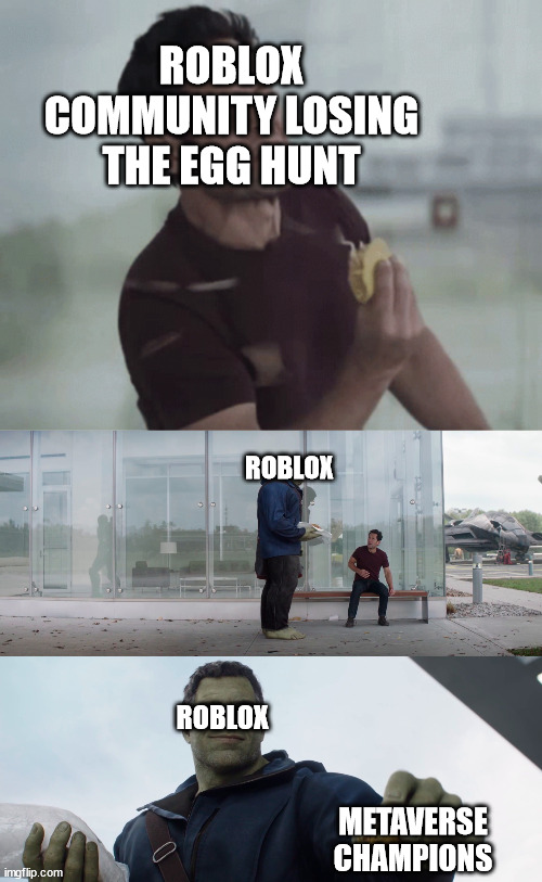 ROBLOX COMMUNITY LOSING THE EGG HUNT; ROBLOX; ROBLOX; METAVERSE CHAMPIONS | image tagged in roblox anthro,roblox,hulk gives antman taco | made w/ Imgflip meme maker