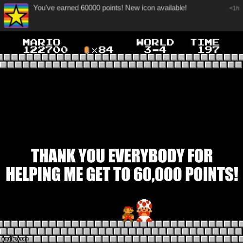 Thank you everyone! | THANK YOU EVERYBODY FOR HELPING ME GET TO 60,000 POINTS! | image tagged in thank you mario | made w/ Imgflip meme maker