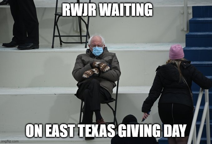 Bernie waiting on East Texas Giving Day | RWJR WAITING; ON EAST TEXAS GIVING DAY | image tagged in bernie sitting | made w/ Imgflip meme maker
