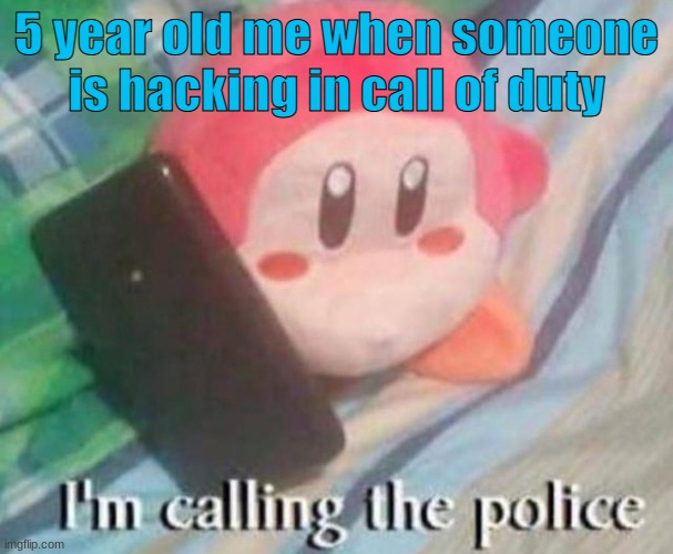 no hacking | 5 year old me when someone is hacking in call of duty | image tagged in waddle dee calls the police,waddle dee,kirby,memes | made w/ Imgflip meme maker