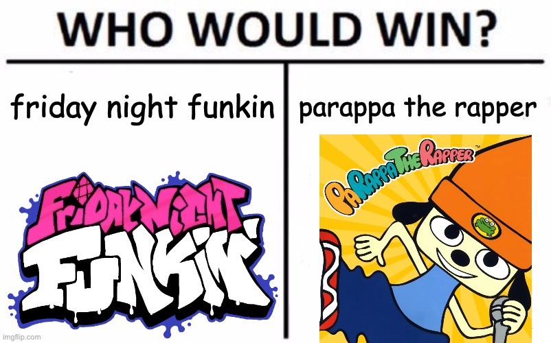 PaRappa the Rapper vs FNF | friday night funkin; parappa the rapper | image tagged in memes,who would win | made w/ Imgflip meme maker