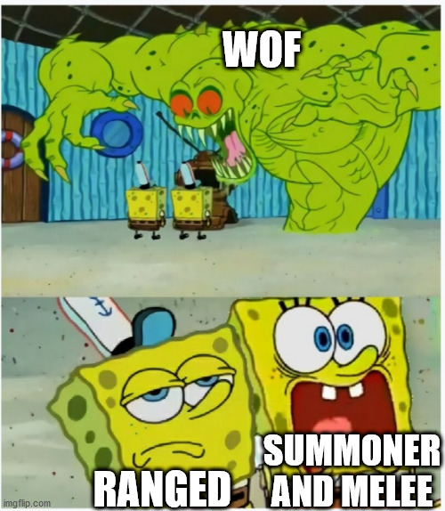 SpongeBob SquarePants scared but also not scared | WOF; SUMMONER AND MELEE; RANGED | image tagged in spongebob squarepants scared but also not scared | made w/ Imgflip meme maker