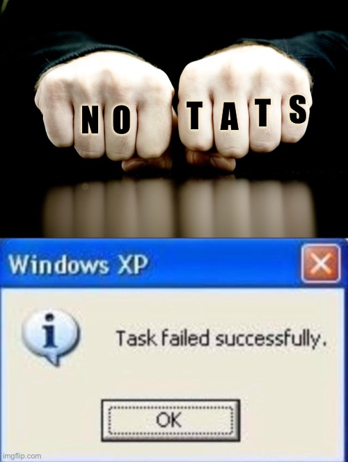 Irony Squared! | S; T; A; T; O; N | image tagged in task failed successfully,no tatoos,tatoo | made w/ Imgflip meme maker