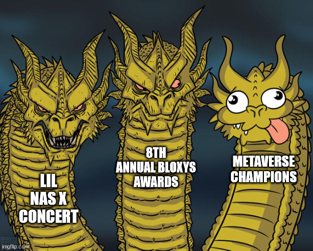 Three-headed Dragon | 8TH ANNUAL BLOXYS AWARDS; METAVERSE CHAMPIONS; LIL NAS X CONCERT | image tagged in three-headed dragon,roblox,roblox anthro | made w/ Imgflip meme maker