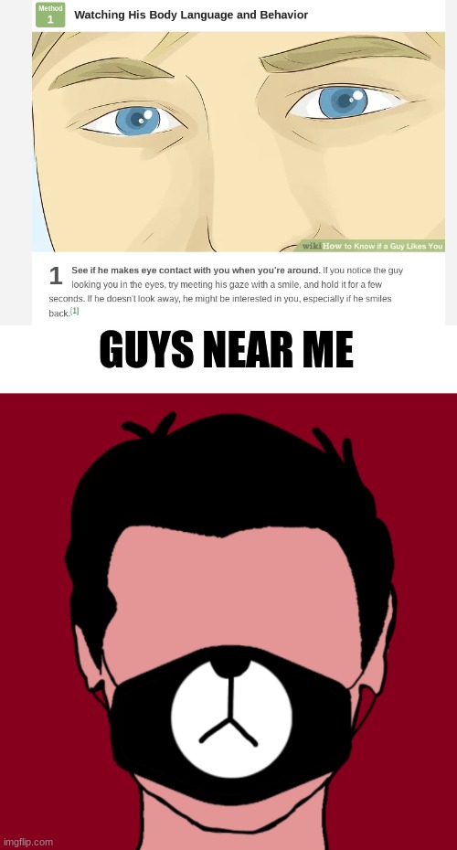 GUYS NEAR ME | image tagged in no eyws | made w/ Imgflip meme maker