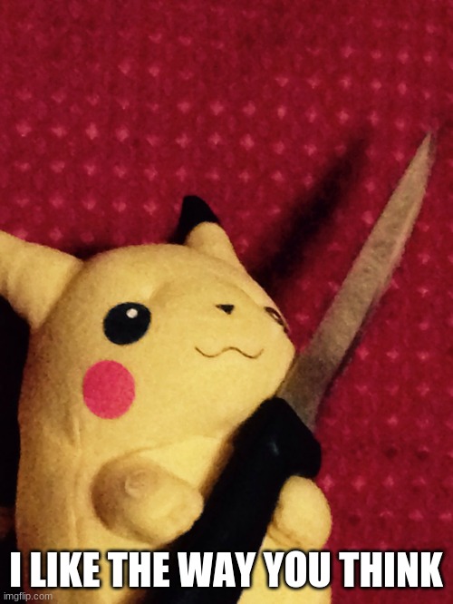 PIKACHU learned STAB! | I LIKE THE WAY YOU THINK | image tagged in pikachu learned stab | made w/ Imgflip meme maker