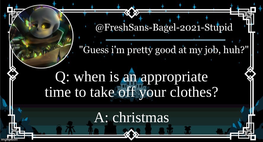 d o n t a s k | Q: when is an appropriate time to take off your clothes? A: christmas | image tagged in announcement thing 7 | made w/ Imgflip meme maker