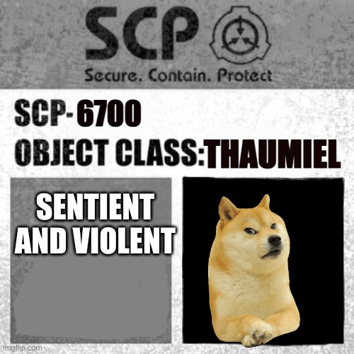 SCP Label Template: Thaumiel/Neutralized | 6700; THAUMIEL; SENTIENT AND VIOLENT | image tagged in scp label template thaumiel/neutralized,scp-6700 | made w/ Imgflip meme maker