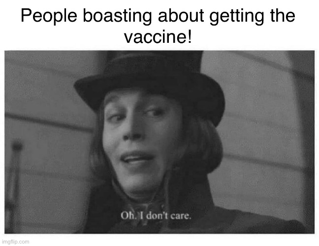 I don’t care | image tagged in vaccine,i dont care,stranger | made w/ Imgflip meme maker