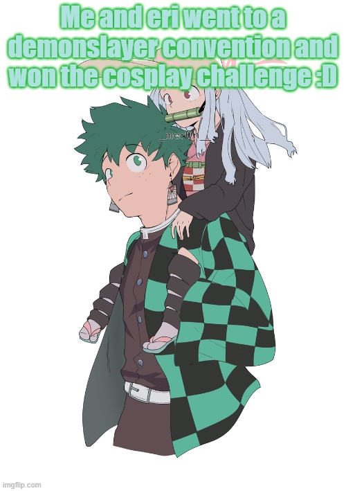 deku and eri | Me and eri went to a demonslayer convention and won the cosplay challenge :D | image tagged in eri,mha,deku,demon slayer,cosplay | made w/ Imgflip meme maker