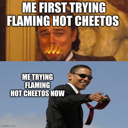 ME FIRST TRYING FLAMING HOT CHEETOS; ME TRYING FLAMING HOT CHEETOS NOW | image tagged in obama | made w/ Imgflip meme maker