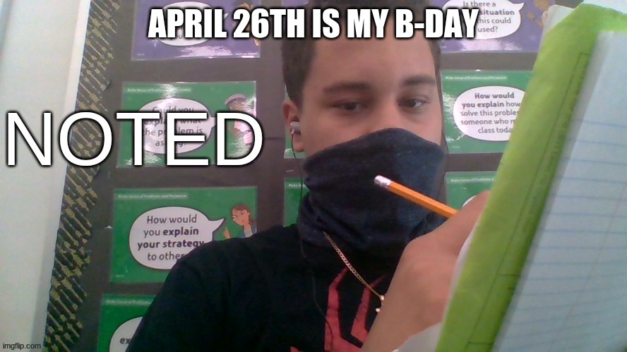 APRIL 26TH IS MY B-DAY | image tagged in 7 grand memer 64 noted | made w/ Imgflip meme maker