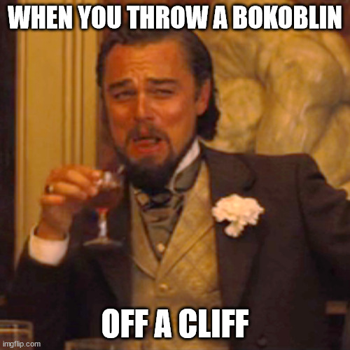 ... uh | WHEN YOU THROW A BOKOBLIN; OFF A CLIFF | image tagged in memes,laughing leo | made w/ Imgflip meme maker