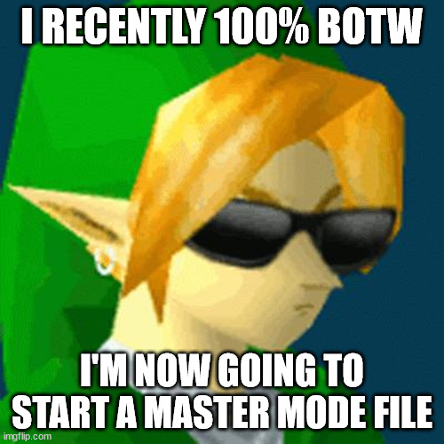 ( Visible Epicness ) | I RECENTLY 100% BOTW; I'M NOW GOING TO START A MASTER MODE FILE | image tagged in link deal with it,botw,the legend of zelda breath of the wild,the legend of zelda | made w/ Imgflip meme maker
