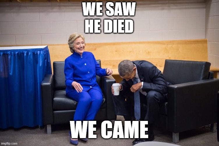 It is funny when you get away with LIES. | WE SAW
HE DIED; WE CAME | image tagged in hillary obama laugh,osama bin laden,satan,psychopath | made w/ Imgflip meme maker