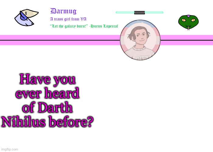 Darmug's announcement template | Have you ever heard of Darth Nihilus before? | image tagged in darmug's announcement template | made w/ Imgflip meme maker