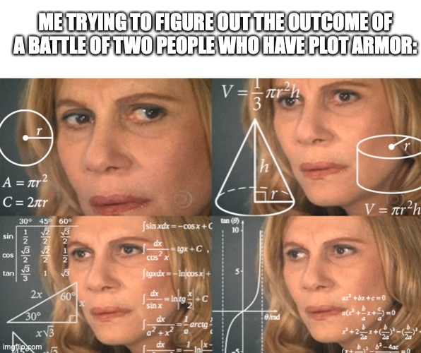 ME TRYING TO FIGURE OUT THE OUTCOME OF A BATTLE OF TWO PEOPLE WHO HAVE PLOT ARMOR: | image tagged in starter pack,confused math lady | made w/ Imgflip meme maker