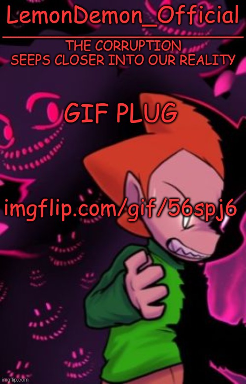 LemonDemon_Official corruption temp | GIF PLUG; imgflip.com/gif/56spj6 | image tagged in lemondemon_official corruption temp | made w/ Imgflip meme maker