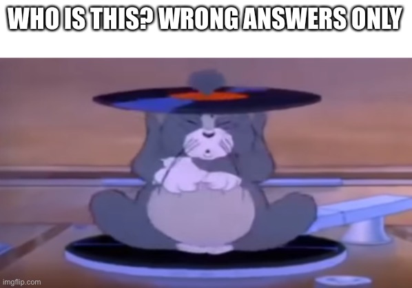 E | WHO IS THIS? WRONG ANSWERS ONLY | image tagged in memes,yes | made w/ Imgflip meme maker