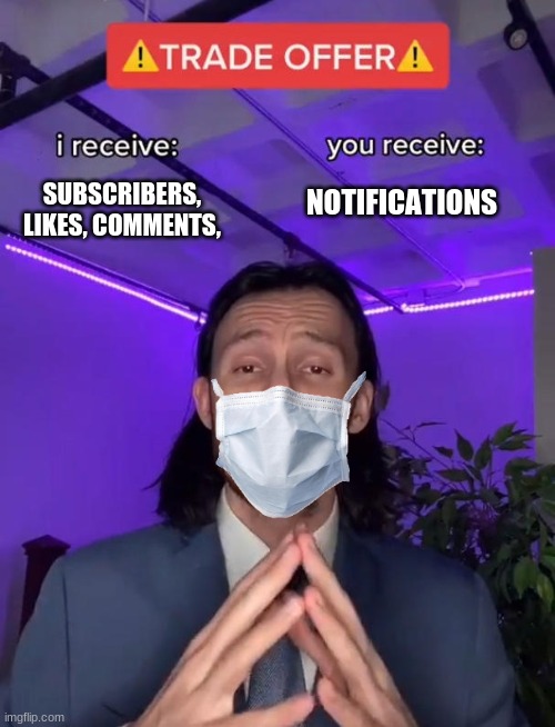 Youtube | NOTIFICATIONS; SUBSCRIBERS, LIKES, COMMENTS, | image tagged in trade offer | made w/ Imgflip meme maker