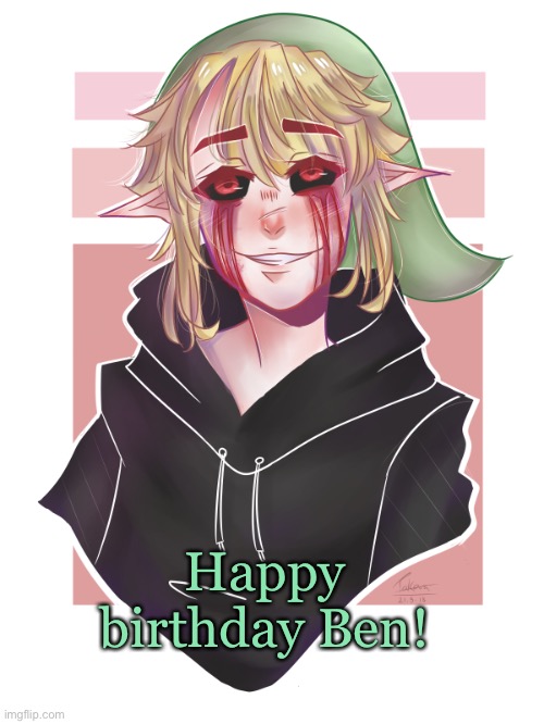 Art not mine | Happy birthday Ben! | image tagged in creepypasta | made w/ Imgflip meme maker