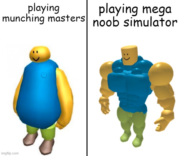 playing fat or buff games in roblox | playing munching masters; playing mega noob simulator | image tagged in fat vs buff roblox noob | made w/ Imgflip meme maker
