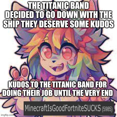 THE TITANIC BAND DECIDED TO GO DOWN WITH THE SHIP THEY DESERVE SOME KUDOS; KUDOS TO THE TITANIC BAND FOR DOING THEIR JOB UNTIL THE VERY END | image tagged in minecraftisgoodfortinesucks announcement template,titanic raft,kudos | made w/ Imgflip meme maker