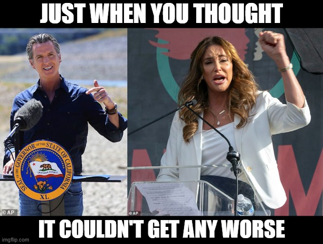 JUST WHEN YOU THOUGHT; IT COULDN'T GET ANY WORSE | image tagged in governor,bruce jenner,gavin | made w/ Imgflip meme maker