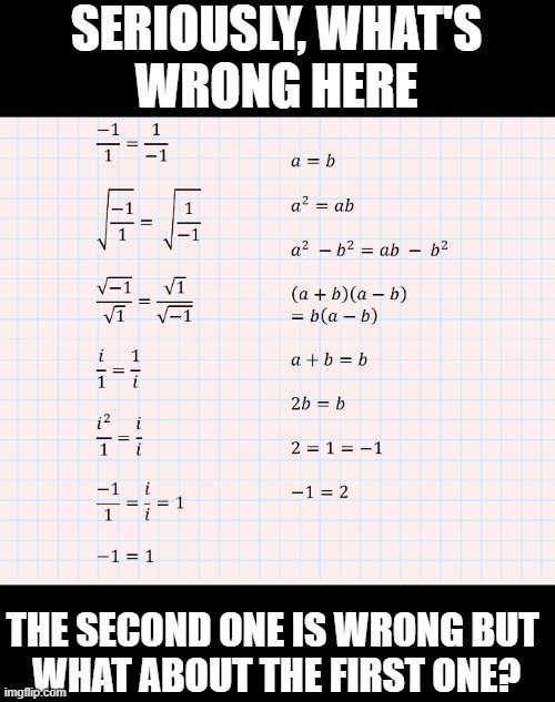 Proof that -1=2 | SERIOUSLY, WHAT'S
WRONG HERE; THE SECOND ONE IS WRONG BUT 
WHAT ABOUT THE FIRST ONE? | image tagged in funny memes,funny,memes,fun,math,question | made w/ Imgflip meme maker