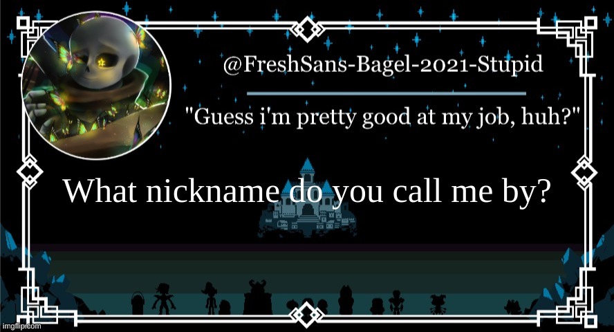.-. | What nickname do you call me by? | image tagged in announcement thing 7 | made w/ Imgflip meme maker
