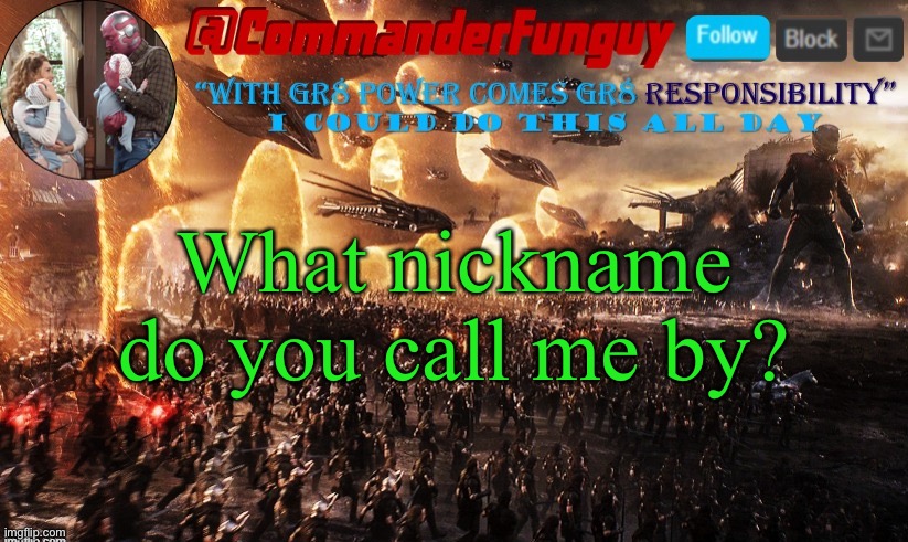 Lol | What nickname do you call me by? | image tagged in commanderfunguy announcement template | made w/ Imgflip meme maker