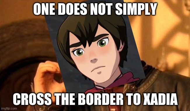 One Does Not Simply Meme | ONE DOES NOT SIMPLY; CROSS THE BORDER TO XADIA | image tagged in memes,one does not simply,the dragon prince | made w/ Imgflip meme maker