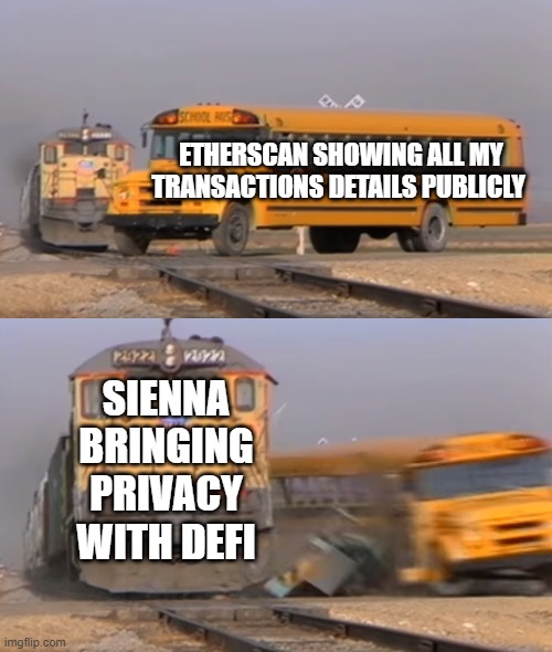 Sienna | ETHERSCAN SHOWING ALL MY TRANSACTIONS DETAILS PUBLICLY; SIENNA BRINGING PRIVACY WITH DEFI | image tagged in a train hitting a school bus | made w/ Imgflip meme maker