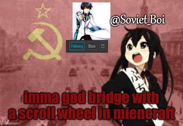 heha | imma god bridge with a scroll wheel in miencraft | image tagged in soviet_boi template | made w/ Imgflip meme maker