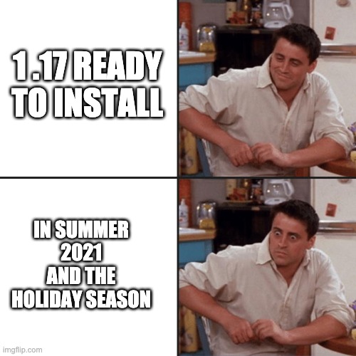 Friends | 1 .17 READY TO INSTALL; IN SUMMER 2021 AND THE HOLIDAY SEASON | image tagged in friends | made w/ Imgflip meme maker