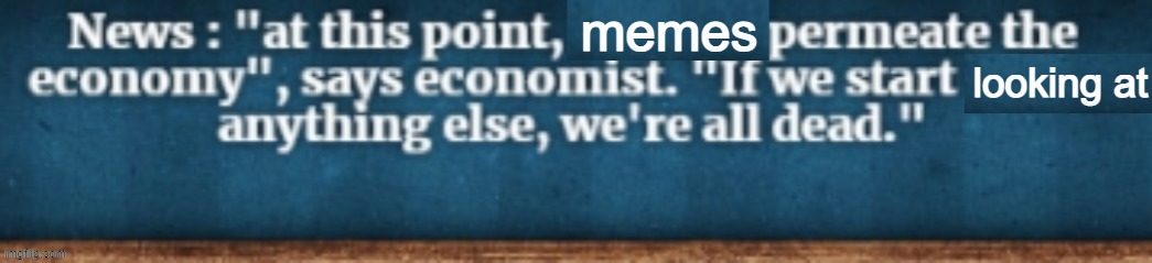 At this point, X permeate the economy | memes; looking at | image tagged in at this point x permeate the economy | made w/ Imgflip meme maker