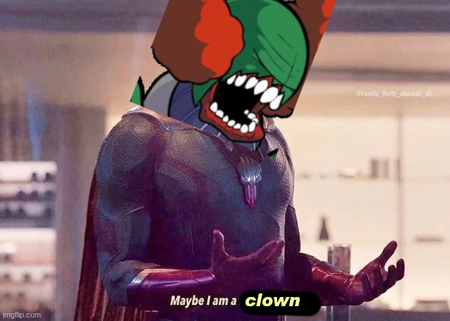 Maybe i am a monster blank | clown | image tagged in maybe i am a monster blank | made w/ Imgflip meme maker