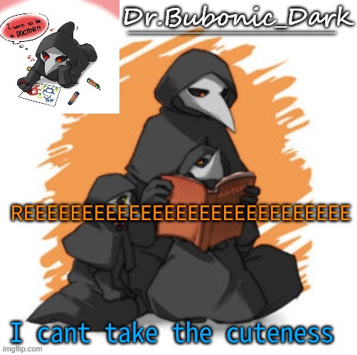 EWRTYYYYYYYYYYYYYYYYYYYYJHGGGGGGGGFG | REEEEEEEEEEEEEEEEEEEEEEEEEEEE; I cant take the cuteness | image tagged in bubonics cute scp 049 temp wait they are all cute | made w/ Imgflip meme maker