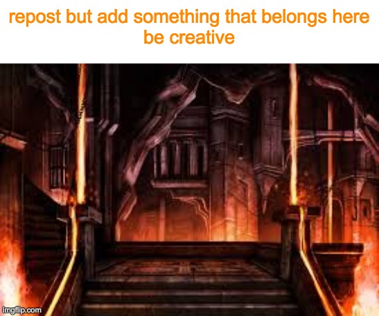 repost but add something that belongs here
be creative | made w/ Imgflip meme maker