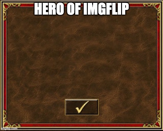Heroes III | HERO OF IMGFLIP | image tagged in heroes iii | made w/ Imgflip meme maker