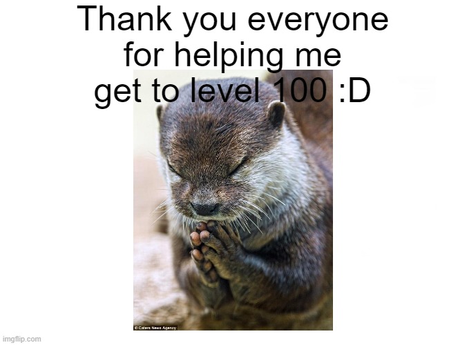 Thank You :D | Thank you everyone for helping me get to level 100 :D | image tagged in memes,thank you,thx | made w/ Imgflip meme maker