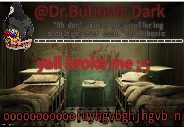 REEEEEEEEEEEEEEEEEEEEEEEEEEEEEEEEEEEEeeeee | yall broke me ;-;; oooooooooooiuyhgvbghjhgvb n | image tagged in dr bubonics office | made w/ Imgflip meme maker