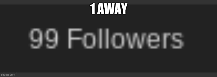 1 AWAY | made w/ Imgflip meme maker